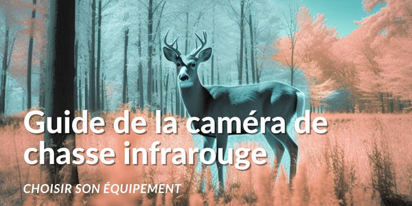 Guide de la caméra de chasse infrarouge: choisir son équipement